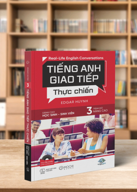TIẾNG ANH GIAO TIẾP THỰC CHIẾN - HỌC SINH SINH VIÊN – NÂNG CAO