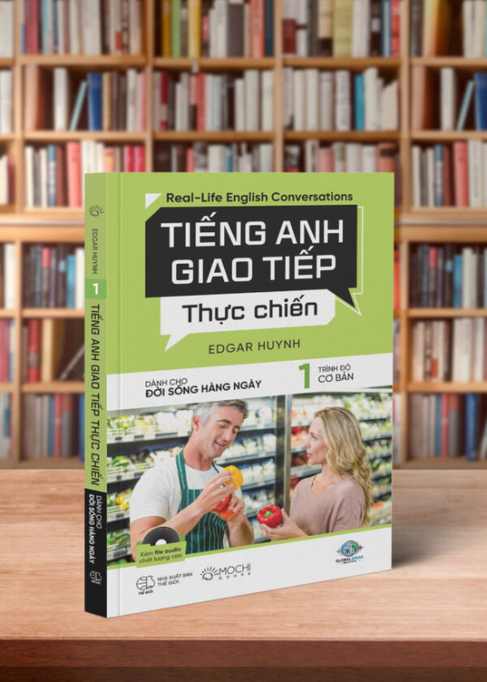 TIẾNG ANH GIAO TIẾP THỰC CHIẾN – ĐỜI SỐNG HÀNG NGÀY – CƠ BẢN
