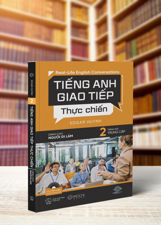 TIẾNG ANH GIAO TIẾP THỰC CHIẾN CHO NGƯỜI ĐI LÀM – TRUNG CẤP