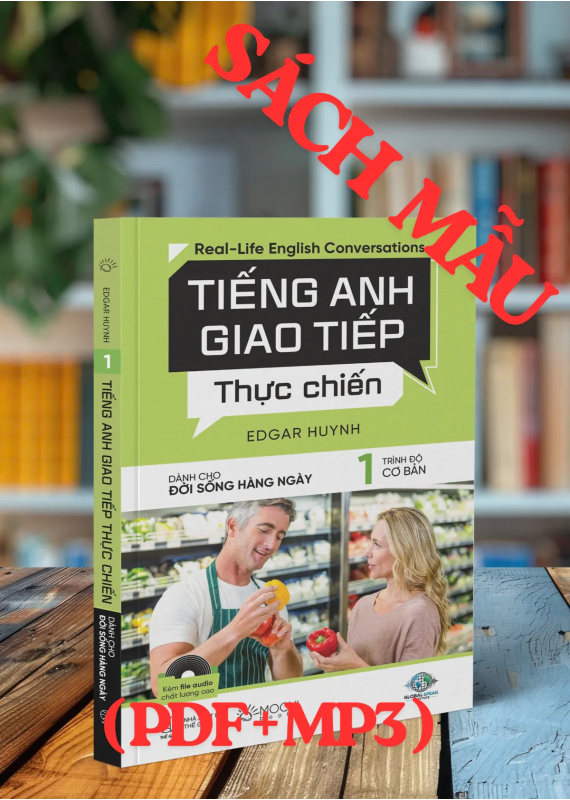 TIẾNG ANH GIAO TIẾP THỰC CHIẾN – ĐỜI SỐNG HÀNG NGÀY – CƠ BẢN